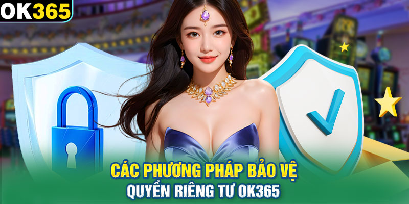 Các phương pháp bảo vệ quyền riêng tư OK365 