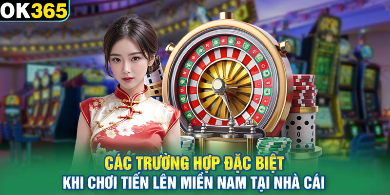 Các trường hợp đặc biệt khi chơi tiến lên miền nam tại nhà cái