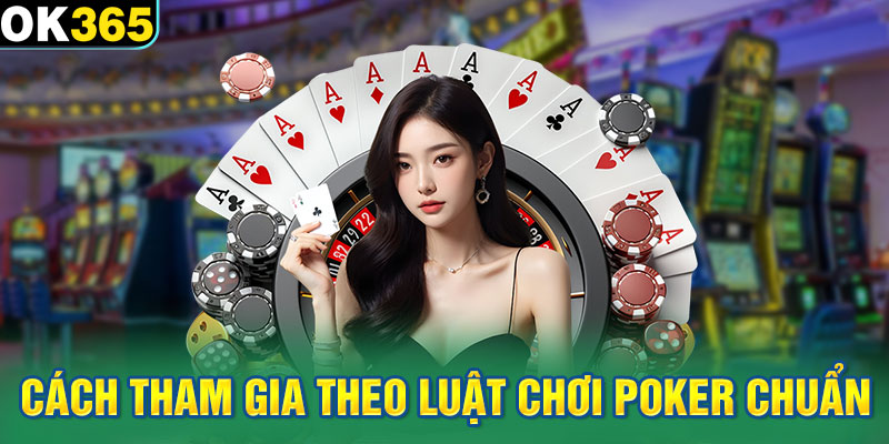 Cách tham gia theo luật chơi Poker chuẩn