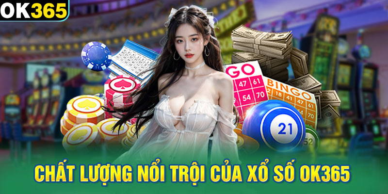 Chất lượng nổi trội của Xổ số OK365 