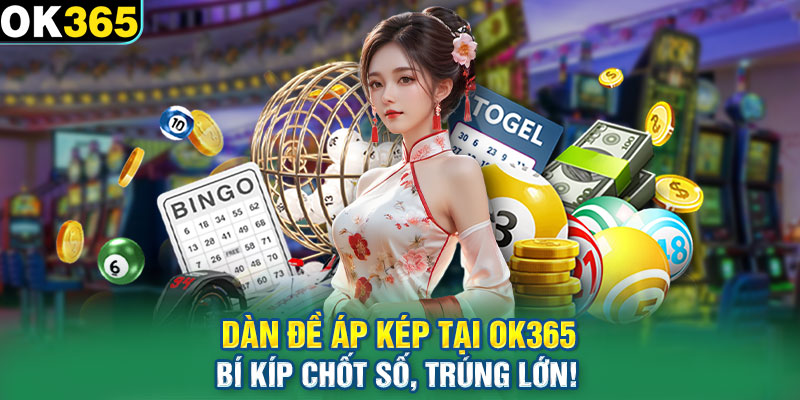 Dàn Đề Áp Kép Tại OK365 – Bí Kíp Chốt Số, Trúng Lớn!