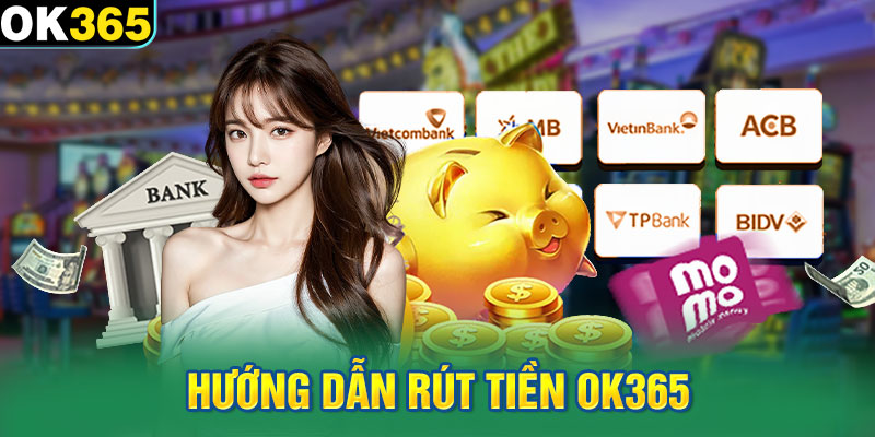 Hướng dẫn rút tiền OK365