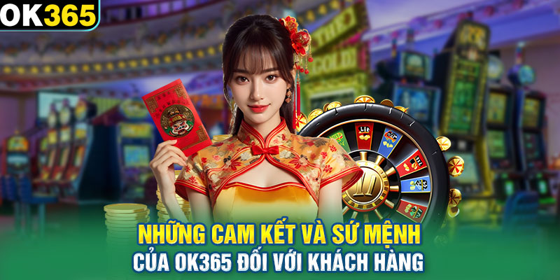 Những cam kết và sứ mệnh của OK365 đối với khách hàng