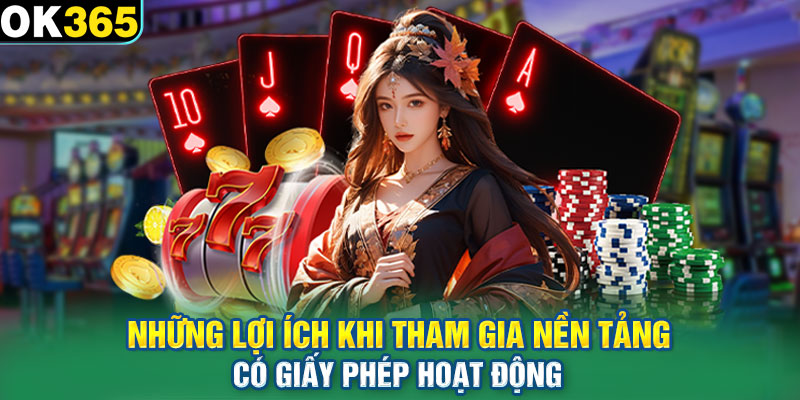 Những lợi ích khi tham gia nền tảng có giấy phép hoạt động 