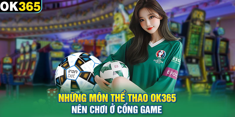 Những môn thể thao OK365 nên chơi ở cổng game