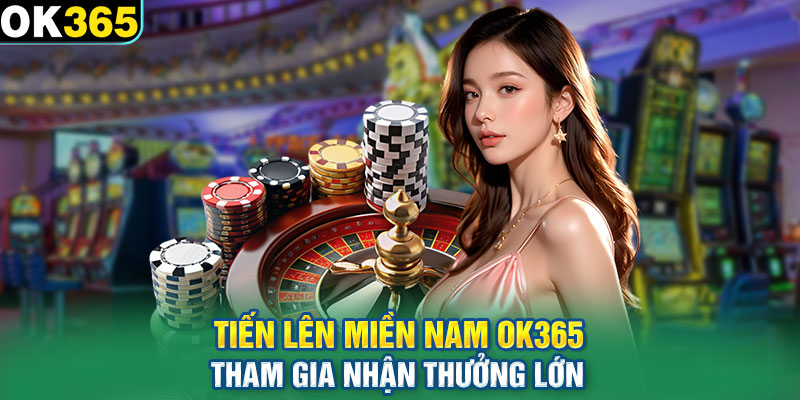 Tiến Lên Miền Nam OK365 - Tham Gia Nhận Thưởng Lớn