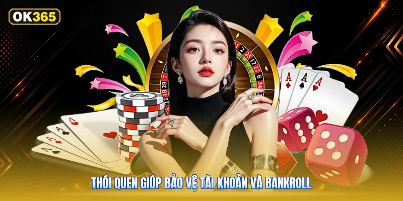 Thói quen giúp bảo vệ tài khoản và bankroll
