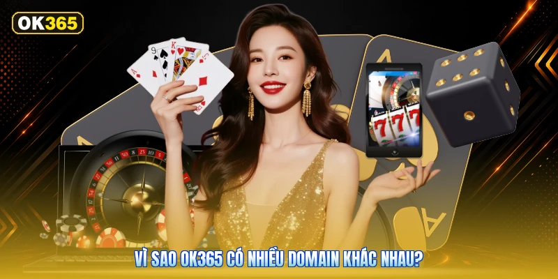 Vì Sao OK365 Có Nhiều Domain Khác Nhau?